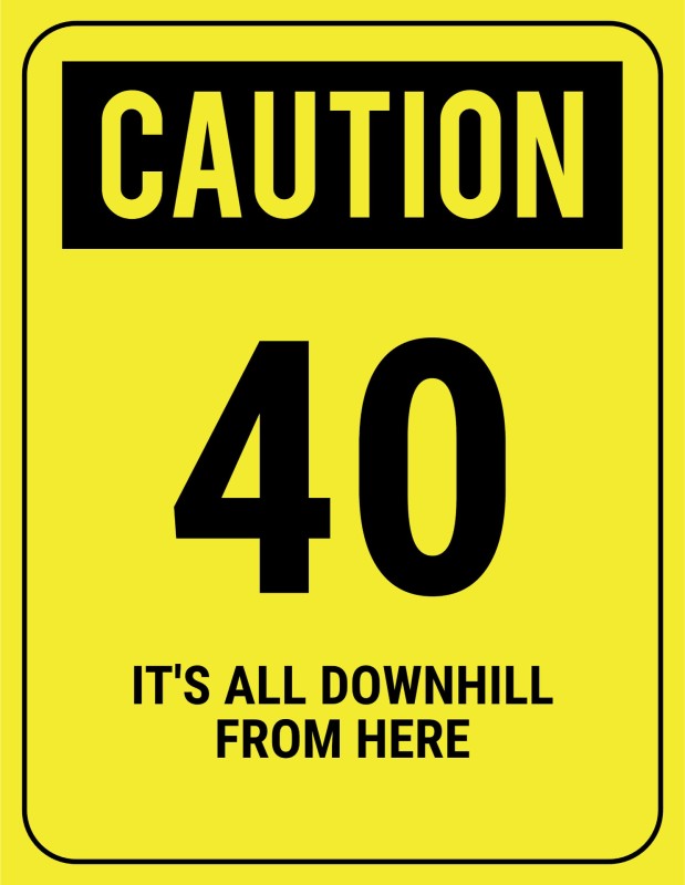 funny-safety-sign-caution-40-downhill-2550x3300.thumb.jpg.d48f1e405929c8f93ecca00aceb5a891.jpg